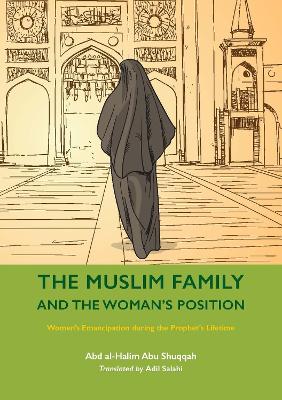 The Muslim Family and the Woman's Position: Women's Emancipation during the Prophet's Lifetime book