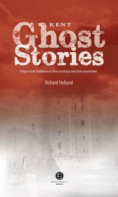 Kent Ghost Stories: Shiver Your Way Around Kent book