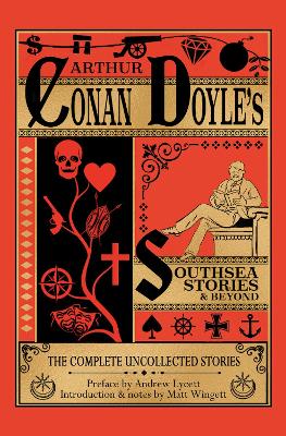 Southsea Stories And Beyond: The Complete Uncollected Stories Of Arthur Conan Doyle by Andrew Lycett