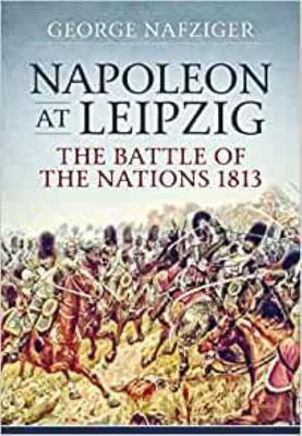 Napoleon at Leipzig: The Battle of the Nations 1813 by George Nafziger