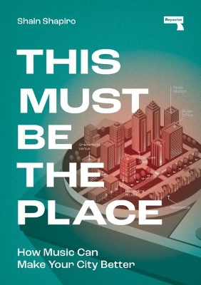 This Must Be the Place: How Music Can Make Your City Better book