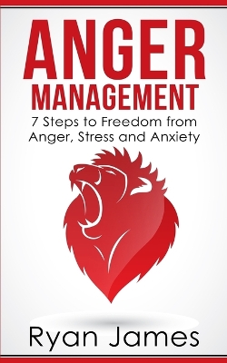 Anger Management: 7 Steps to Freedom from Anger, Stress and Anxiety (Anger Management Series Book 1) book