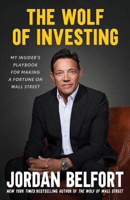 The Wolf of Investing: My Insider's Playbook for Making a Fortune on Wall Street book