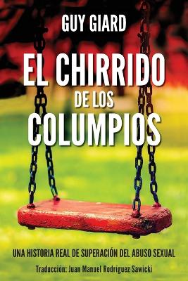 El Chirrido de Los Columpios: De la supervivencia a la plenitud, Una historia real de superación del abuso sexual. (Spanish edition) book