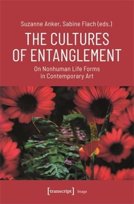 The Cultures of Entanglement: On Nonhuman Life Forms in Contemporary Art book