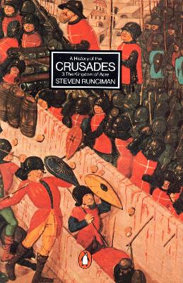 A A History of the Crusades III: The Kingdom of Acre and the Later Crusades by Steven Runciman