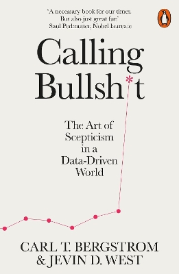 Calling Bullshit: The Art of Scepticism in a Data-Driven World by Jevin D. West