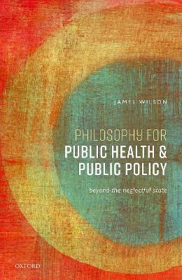 Philosophy for Public Health and Public Policy: Beyond the Neglectful State book
