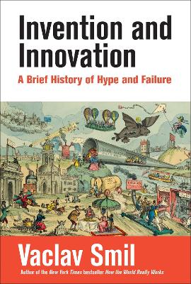 Invention and Innovation: A Brief History of Hype and Failure book