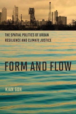 Form and Flow: The Spatial Politics of Urban Resilience and Climate Justice book