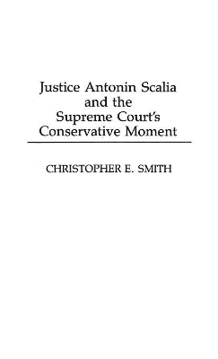 Justice Antonin Scalia and the Supreme Court's Conservative Moment book