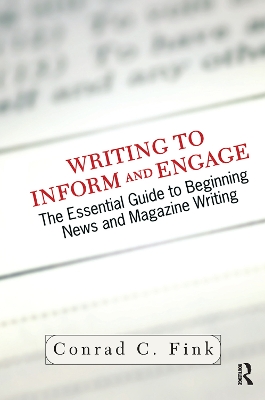 Writing To Inform And Engage: The Essential Guide To Beginning News And Magazine Writing by Conrad C. Fink