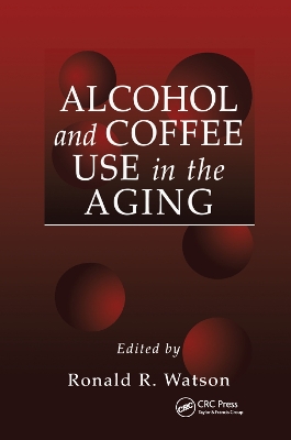 Alcohol and Coffee Use in the Aging by Ronald Ross Watson