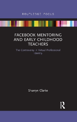 Facebook Mentoring and Early Childhood Teachers: The Controversy in Virtual Professional Identity book