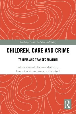 Children, Care and Crime: Trauma and Transformation book