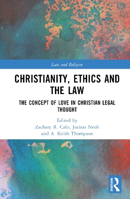Christianity, Ethics and the Law: The Concept of Love in Christian Legal Thought book