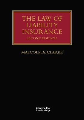 The The Law of Liability Insurance by Malcolm A. Clarke