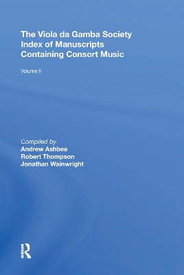 The The Viola da Gamba Society Index of Manuscripts Containing Consort Music: Volume II by Robert Thompson