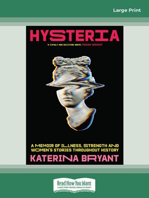 Hysteria: A memoir of illness, strength and women's stories throughout history by Katerina Bryant