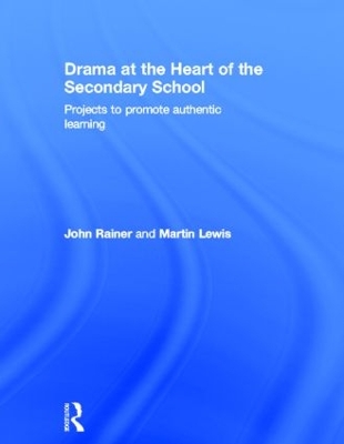 Drama at the Heart of the Secondary School by John Rainer