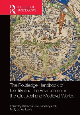 Routledge Handbook of Identity and the Environment in the Classical and Medieval Worlds by Rebecca Futo Kennedy