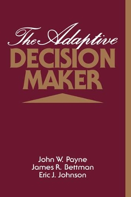 The Adaptive Decision Maker by John W. Payne