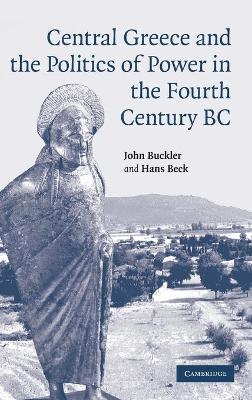 Central Greece and the Politics of Power in the Fourth Century BC by John Buckler