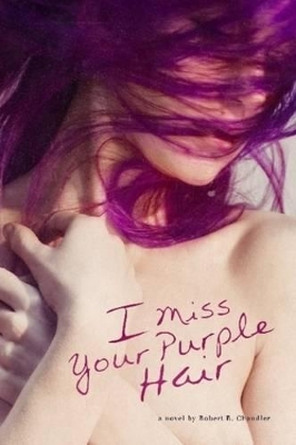 I Miss Your Purple Hair by Robert Chandler