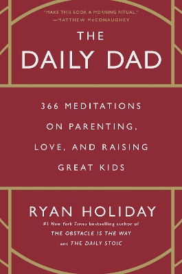 The Daily Dad: 366 Meditations on Parenting, Love, and Raising Great Kids book