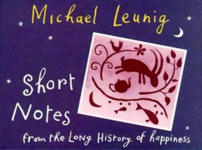 Short Notes from the Long History of Happiness by Michael Leunig