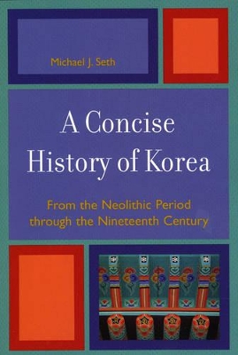 A Concise History of Korea by Michael J. Seth