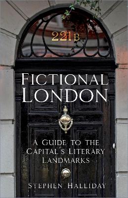 Fictional London: A Guide to the Capital’s Literary Landmarks book