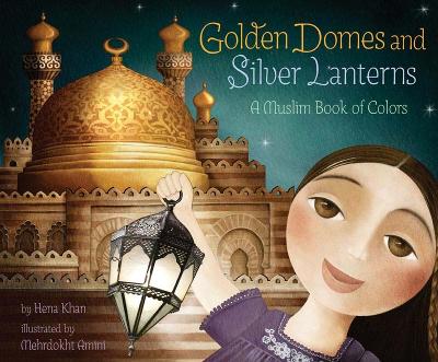 Golden Domes and Silver Lanterns by Hena Khan