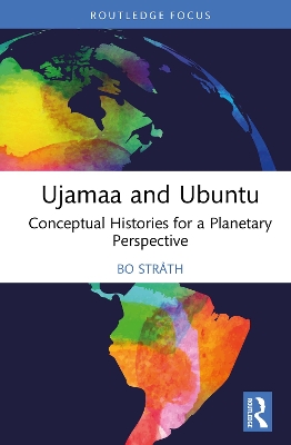 Ujamaa and Ubuntu: Conceptual Histories for a Planetary Perspective by Bo Stråth