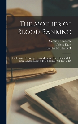 The Mother of Blood Banking: Oral History Transcript: Irwin Memorial Blood Bank and the American Association of Blood Banks, 1944-1994 / 199 book