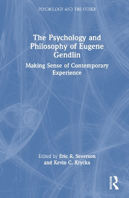 The Psychology and Philosophy of Eugene Gendlin: Making Sense of Contemporary Experience book