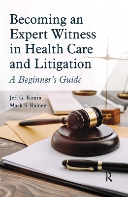 Becoming an Expert Witness in Health Care and Litigation: A Beginner's Guide by Jeff G. Konin