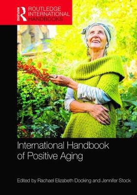 International Handbook of Positive Aging by Rachael E. Docking