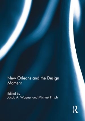New Orleans and the Design Moment by Jacob Wagner