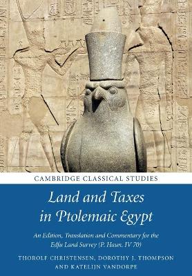 Land and Taxes in Ptolemaic Egypt: An Edition, Translation and Commentary for the Edfu Land Survey (P. Haun. IV 70) by Thorolf Christensen