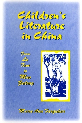 Children's Literature in China: From Lu Xun to Mao Zedong: From Lu Xun to Mao Zedong by Mary Ann Farquhar