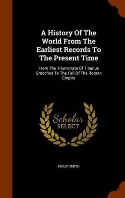A History of the World from the Earliest Records to the Present Time by Philip Smith
