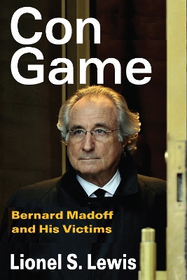 Con Game: Bernard Madoff and His Victims by Lionel S. Lewis