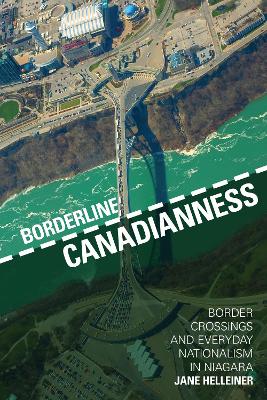 Borderline Canadianness: Border Crossings and Everyday Nationalism in Niagara book