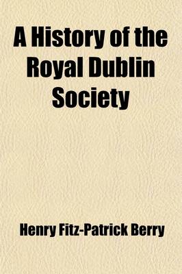 A History of the Royal Dublin Society by Henry Fitz-Patrick Berry