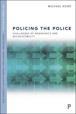 Policing the Police: Challenges of Democracy and Accountability by Michael Rowe