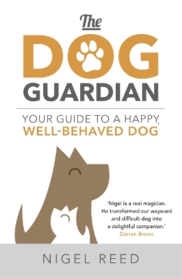 The Dog Guardian: Your Guide to a Happy, Well-Behaved Dog by Nigel Reed