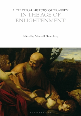 A Cultural History of Tragedy in the Age of Enlightenment by Professor Mitchell Greenberg