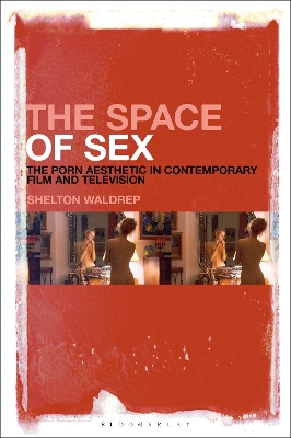 The Space of Sex: The Porn Aesthetic in Contemporary Film and Television book