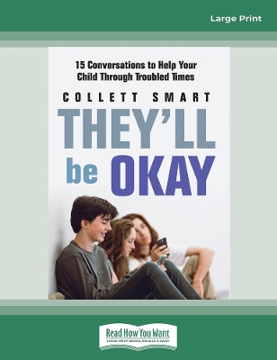 They'll Be Okay: 15 conversations to help your child through troubled times by Collett Smart